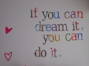 if you can dream it you can do it
